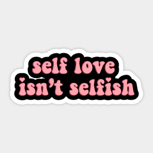 Self love isn't selfish Sticker